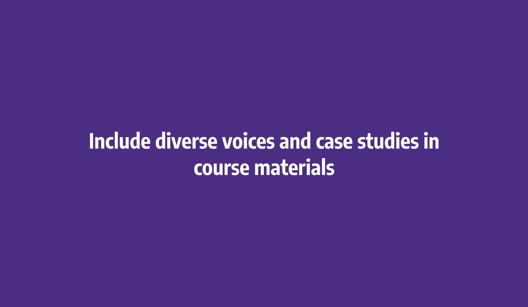 Include diverse voices and case studies in course materials