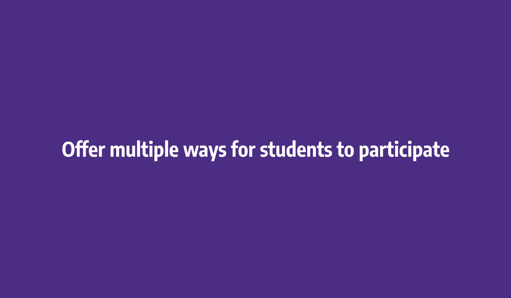 Offer multiple ways for students to participate