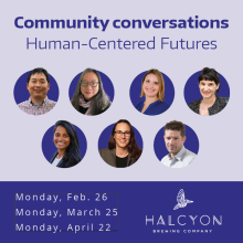 Community Conversations: Human Centered Futures. Feb. 26, March 25, April 22